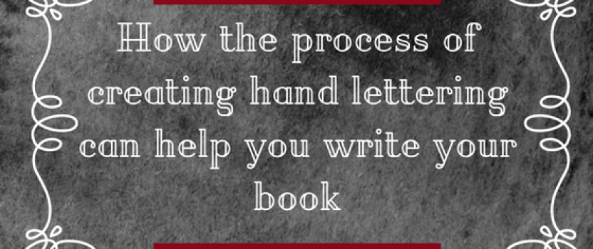 How the process of creating hand lettering can help you write your book