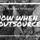 Nurture yourself – Know when to outsource