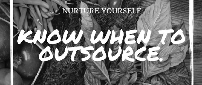 Nurture yourself – Know when to outsource