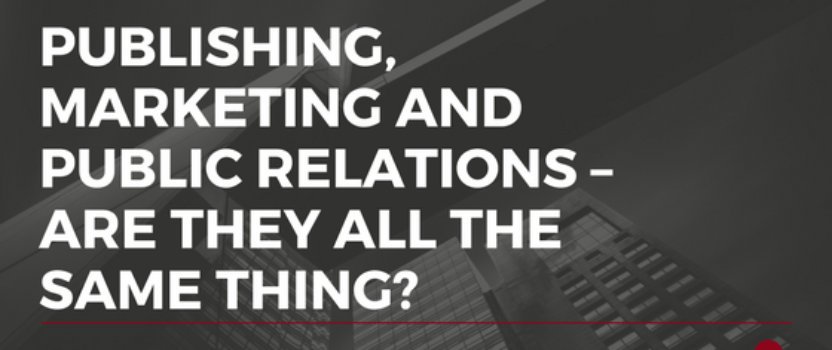 Publishing, marketing and public relations – Are they all the same thing?