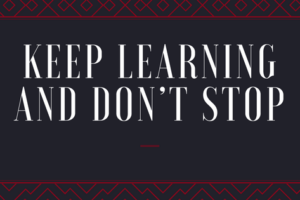Keep learning and don’t stop