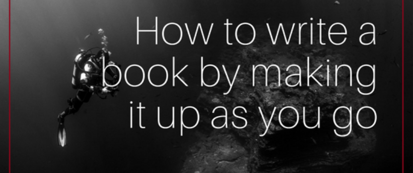 How to write a book by making it up as you go