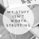 My stuff isn’t worth strutting