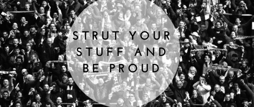 Strut your stuff and be proud