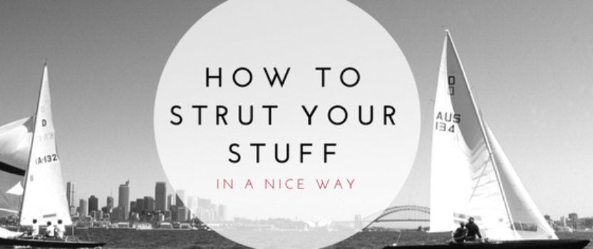 How to strut your stuff (in a nice way)