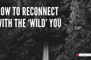 How to reconnect with the ‘wild’ you