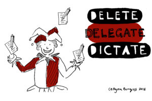 Stop juggling – Delete Delegate Dictate