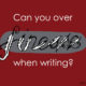 Can you over finesse when writing?