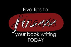 Five tips to finesse your book writing today