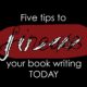 Five tips to finesse your book writing today