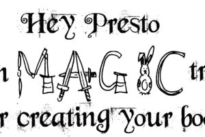 Hey Presto! 7 magic tricks for creating your book