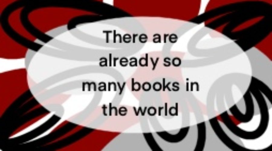 …But there are already so many books in the world